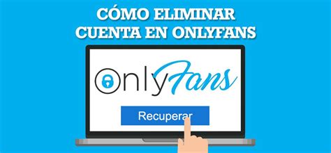 como eliminar mi cuenta de onlyfans|Cómo eliminar mi cuenta de OnlyFans 